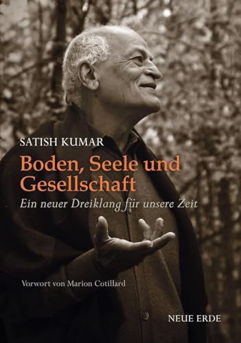 Boden, Seele und Gesellschaft: Ein neuer Dreiklang für unsere Zeit von Neue Erde