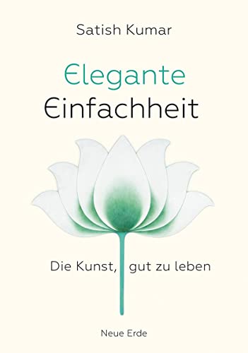 Elegante Einfachheit: Die Kunst, gut zu leben von Neue Erde GmbH