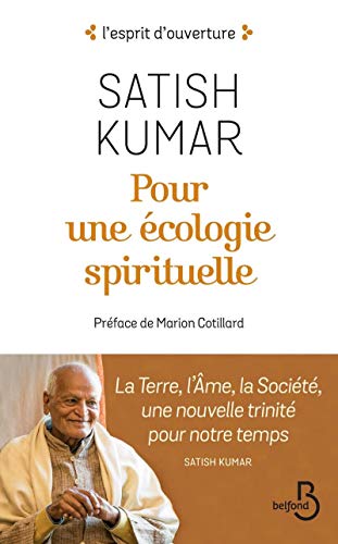 Pour une écologie spirituelle: La Terre, l'Ame, la Société, une nouvelle trinité pour notre temps Pour une écologie spirituelle: La Terre, l'Ame, la Société, une nouvelle trinité pour notre temps