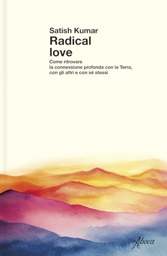 Radical love. Come ritrovare la connessione profonda con la Terra, con gli altri e con sé stessi von Aboca Edizioni