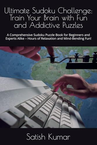 Ultimate Sudoku Challenge: Train Your Brain with Fun and Addictive Puzzles: A Comprehensive Sudoku Puzzle Book for Beginners and Experts Alike – Hours of Relaxation and Mind-Bending Fun! Ultimate Sudoku Challenge: Train Your Brain with Fun and Addictive Puzzles: A Comprehensive Sudoku Puzzle Book for Beginners and Experts Alike – Hours of Relaxation and Mind-Bending Fun! von Independently published