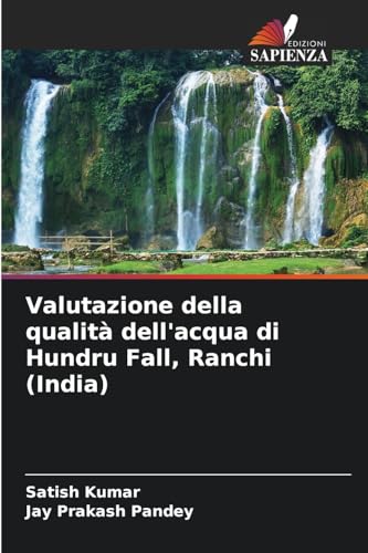 Valutazione della qualità dell'acqua di Hundru Fall, Ranchi (India) von Edizioni Sapienza