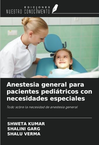 Anestesia general para pacientes pediátricos con necesidades especiales: Todo sobre la necesidad de anestesia general von Ediciones Nuestro Conocimiento
