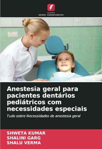 Anestesia geral para pacientes dentários pediátricos com necessidades especiais: Tudo sobre Necessidades de anestesia geral von Edições Nosso Conhecimento