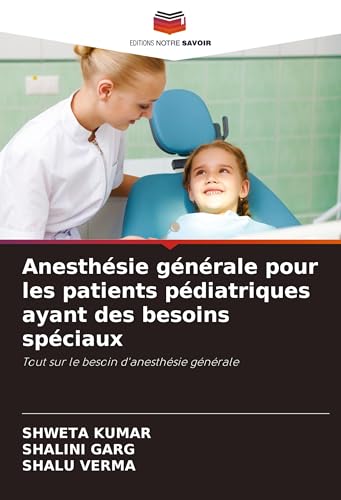 Anesthésie générale pour les patients pédiatriques ayant des besoins spéciaux: Tout sur le besoin d'anesthésie générale Anesthésie générale pour les patients pédiatriques ayant des besoins spéciaux: Tout sur le besoin d'anesthésie générale von Editions Notre Savoir