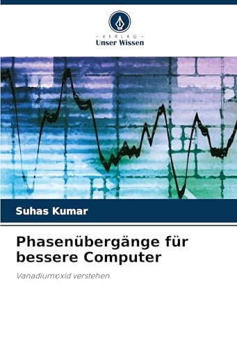 Phasenübergänge für bessere Computer: Vanadiumoxid verstehen von Verlag Unser Wissen