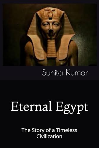 Eternal Egypt: The Story of a Timeless Civilization (The Collection of Ancient Civilizations) von Independently published