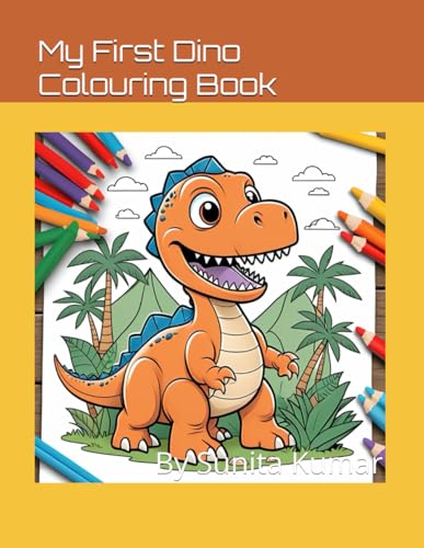 My First Dino Colouring Book: By Sunita Kumar von Independently published