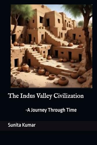 The Indus Valley Civilization: A Journey Through Time (The Collection of Ancient Civilizations) von Independently published