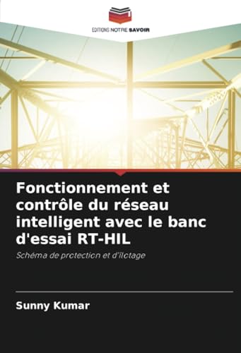 Fonctionnement et contrôle du réseau intelligent avec le banc d'essai RT-HIL: Schéma de protection et d'îlotage von Editions Notre Savoir