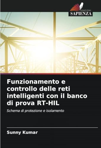 Funzionamento e controllo delle reti intelligenti con il banco di prova RT-HIL: Schema di protezione e isolamento von Edizioni Sapienza