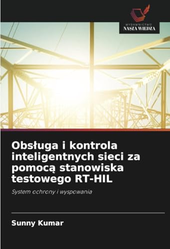 Obsługa i kontrola inteligentnych sieci za pomocą stanowiska testowego RT-HIL: System ochrony i wyspowania von Wydawnictwo Nasza Wiedza
