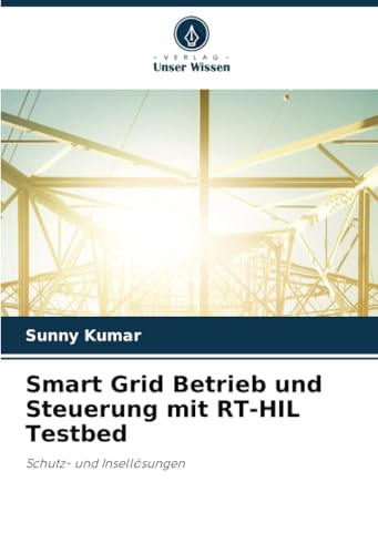Smart Grid Betrieb und Steuerung mit RT-HIL Testbed: Schutz- und Insellösungen