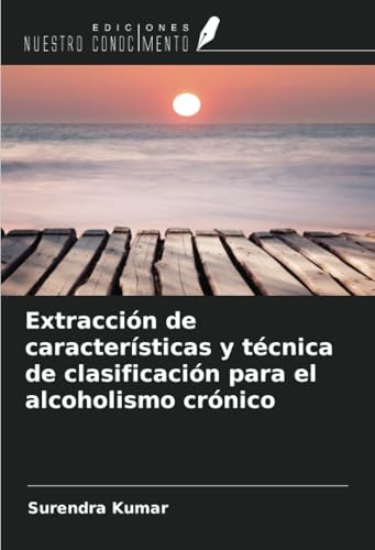 Extracción de características y técnica de clasificación para el alcoholismo crónico von Ediciones Nuestro Conocimiento
