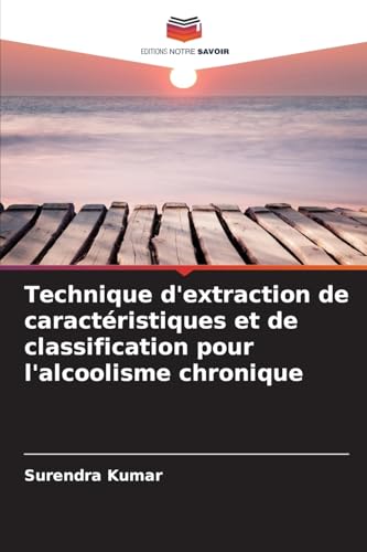 Technique d'extraction de caractéristiques et de classification pour l'alcoolisme chronique von Editions Notre Savoir