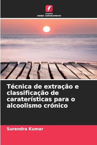 Técnica de extração e classificação de caraterísticas para o alcoolismo crónico von Edições Nosso Conhecimento
