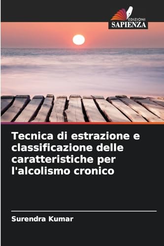 Tecnica di estrazione e classificazione delle caratteristiche per l'alcolismo cronico von Edizioni Sapienza
