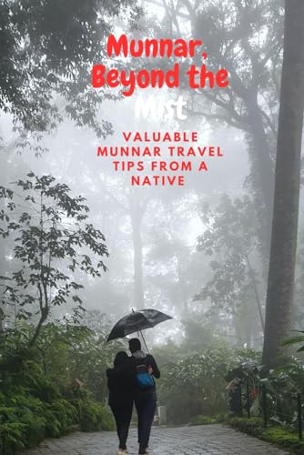 Munnar, the Misty Beauty: Valuable Munnar Travel Tips from a Native von Independently published