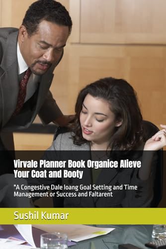Virvale Planner Book Organice Alieve Your Coat and Booty: "A Congestive Dale loang Goal Setting and Time Management or Success and Faltarent von Independently published