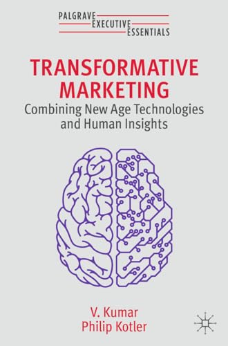 Transformative Marketing: Combining New Age Technologies and Human Insights (Palgrave Executive Essentials)