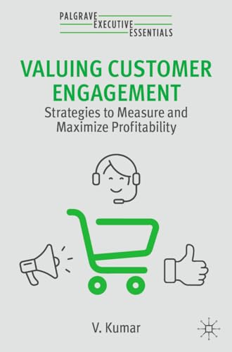 Valuing Customer Engagement: Strategies to Measure and Maximize Profitability (Palgrave Executive Essentials) von Palgrave Macmillan
