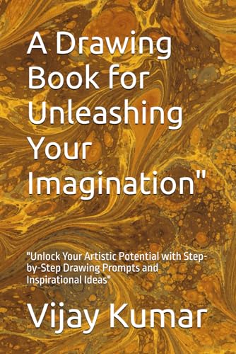 A Drawing Book for Unleashing Your Imagination": "Unlock Your Artistic Potential with Step-by-Step Drawing Prompts and Inspirational Ideas" von Independently published