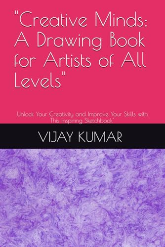 "Creative Minds: A Drawing Book for Artists of All Levels": Unlock Your Creativity and Improve Your Skills with This Inspiring Sketchbook" von Independently published