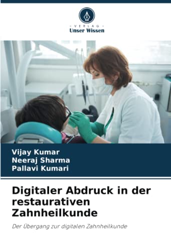 Digitaler Abdruck in der restaurativen Zahnheilkunde: Der Übergang zur digitalen Zahnheilkunde von Verlag Unser Wissen