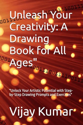 Unleash Your Creativity: A Drawing Book for All Ages": "Unlock Your Artistic Potential with Step-by-Step Drawing Prompts and Exercises" von Independently published