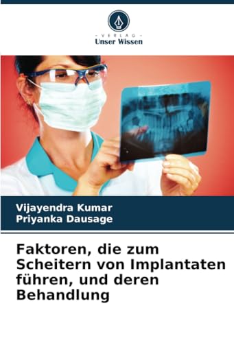 Faktoren, die zum Scheitern von Implantaten führen, und deren Behandlung von Verlag Unser Wissen