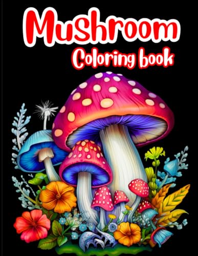 Mushroom Coloring Book: Blooming and whimsical mushroom coloring book for adults' relaxation and creativity | cutes fungi, mycology and unique designs of mushroom. (Adult coloring book, Band 1) von Independently published