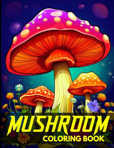 Mushroom Coloring Book: Mystical mushroom coloring book, 50+ unique pages of botanical beauty.