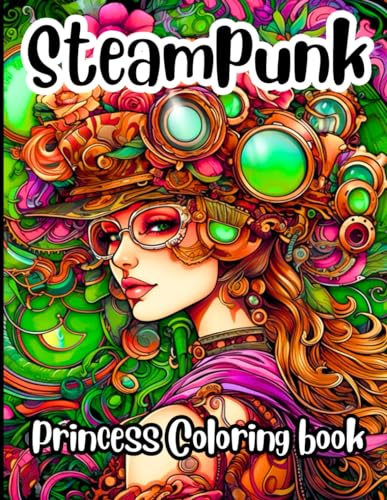 Steampunk Princess coloring book: Dive into fantasy with elegant designs and charming characters of steampunk princess. (Adult coloring book, Band 4) von Independently published