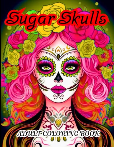 Sugar Skulls Girl Coloring Book: Dive into the world of horror beauty of sugar skull girl, beautiful designs of sugar skull coloring book for relaxation and fun. (Adult horror coloring book, Band 2) von Independently published