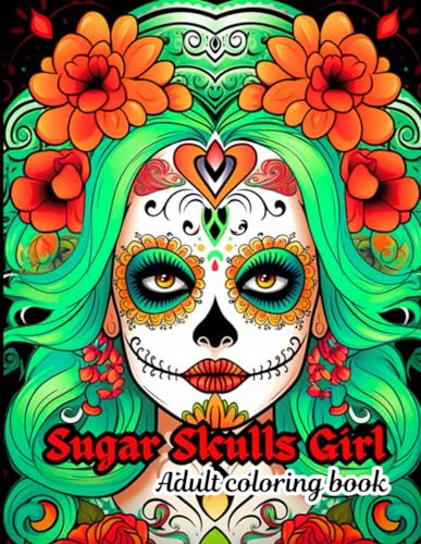 Sugar Skulls Girl: A terrifying journey with beautiful designs of sugar skull girl, a perfect coloring book for relaxation and fun. (Adult horror coloring book, Band 1) von Independently published