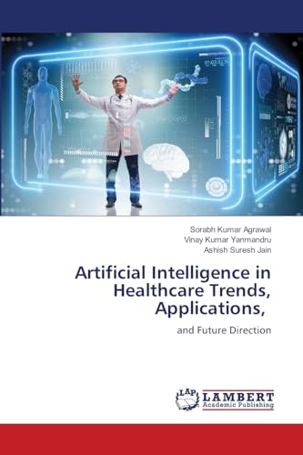 Artificial Intelligence in Healthcare Trends, Applications,: and Future Direction von LAP LAMBERT Academic Publishing
