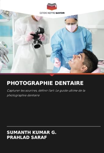 PHOTOGRAPHIE DENTAIRE: Capturer les sourires, définir l'art: Le guide ultime de la photographie dentaire von Editions Notre Savoir