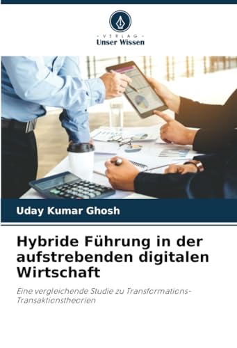 Hybride Führung in der aufstrebenden digitalen Wirtschaft: Eine vergleichende Studie zu Transformations-Transaktionstheorien Hybride Führung in der aufstrebenden digitalen Wirtschaft: Eine vergleichende Studie zu Transformations-Transaktionstheorien