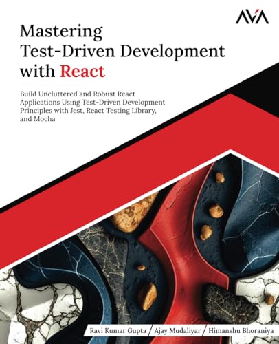 Mastering Test-Driven Development with React: Build Uncluttered and Robust React Applications Using Test-Driven Development Principles with Jest, React Testing Library, and Mocha (English Edition) von Orange Education Pvt. Ltd