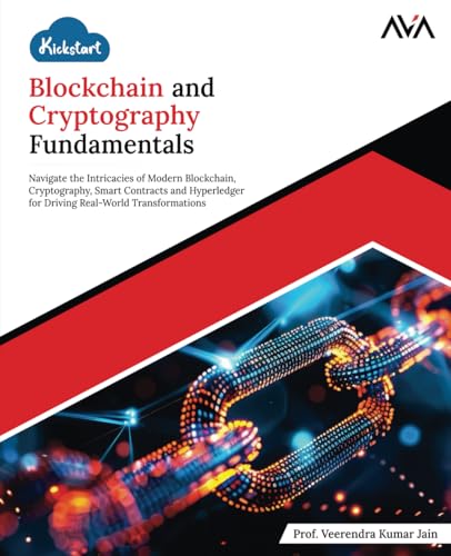 Kickstart Blockchain and Cryptography Fundamentals: Navigate the Intricacies of Modern Blockchain, Cryptography, Smart Contracts, and Hyperledger for ... Real-World Transformations (English Edition) von Orange Education Pvt Ltd