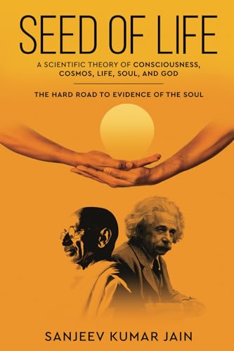 'Seed of Life' – A Scientific Theory of Consciousness, Cosmos, Life, Soul, and God - The Hard Road to Evidence of the Soul von White Falcon Publishing
