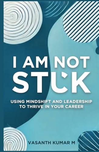 I am Not Stuck: Using Mindshift and Leadership to Thrive in Your Career I am Not Stuck: Using Mindshift and Leadership to Thrive in Your Career von PENMAN BOOKS