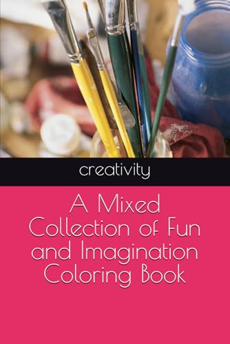 A Mixed Collection of Fun and Imagination Coloring Book von Independently published