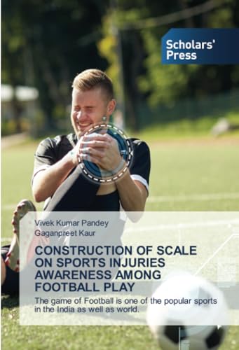 CONSTRUCTION OF SCALE ON SPORTS INJURIES AWARENESS AMONG FOOTBALL PLAY: The game of Football is one of the popular sports in the India as well as world. von Scholars' Press