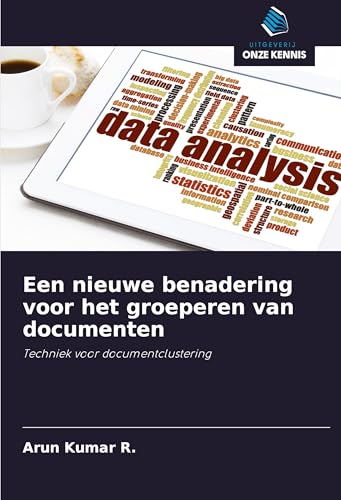 Een nieuwe benadering voor het groeperen van documenten: Techniek voor documentclustering von Uitgeverij Onze Kennis