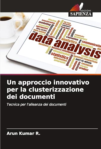 Un approccio innovativo per la clusterizzazione dei documenti: Tecnica per l'alleanza dei documenti von Edizioni Sapienza