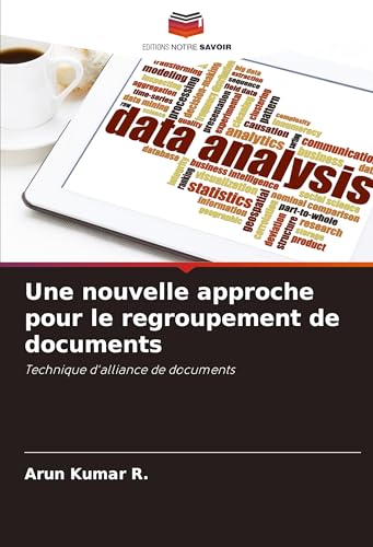 Une nouvelle approche pour le regroupement de documents: Technique d'alliance de documents von Editions Notre Savoir