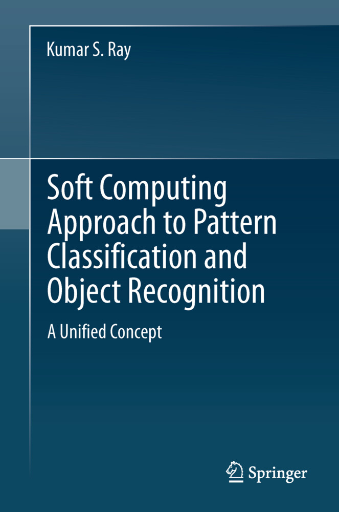 Soft Computing Approach to Pattern Classification and Object Recognition von Springer New York
