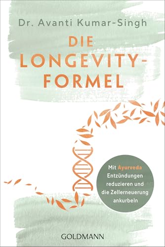 Die Longevity-Formel: Mit Ayurveda Entzündungen reduzieren und die Zellerneuerung ankurbeln von Goldmann Verlag