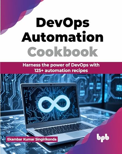 DevOps Automation Cookbook: Harness the power of DevOps with 125+ automation recipes (English Edition) von BPB Publications